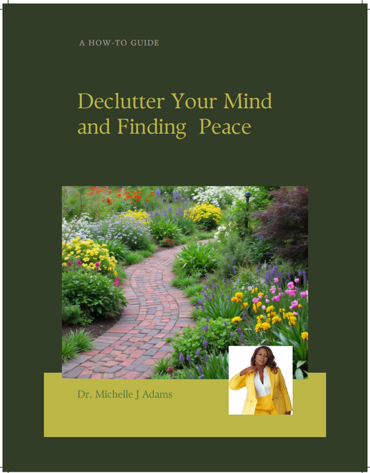 Declutter Your Mind and Finding Peace by Dr. Michelle J Adams